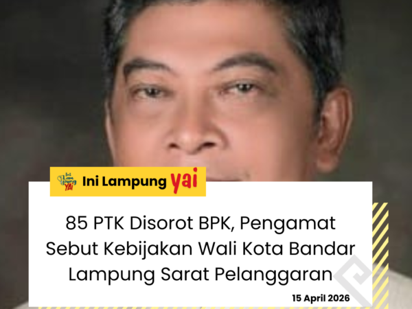 85 PTK Disorot BPK, Pengamat Sebut Kebijakan Wali Kota Bandar Lampung Sarat Pelanggaran