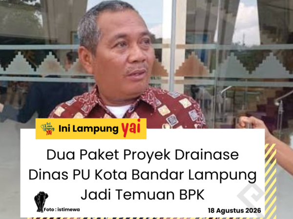Dua Paket Proyek Drainase Dinas PU Kota Bandar Lampung Jadi Temuan BPK